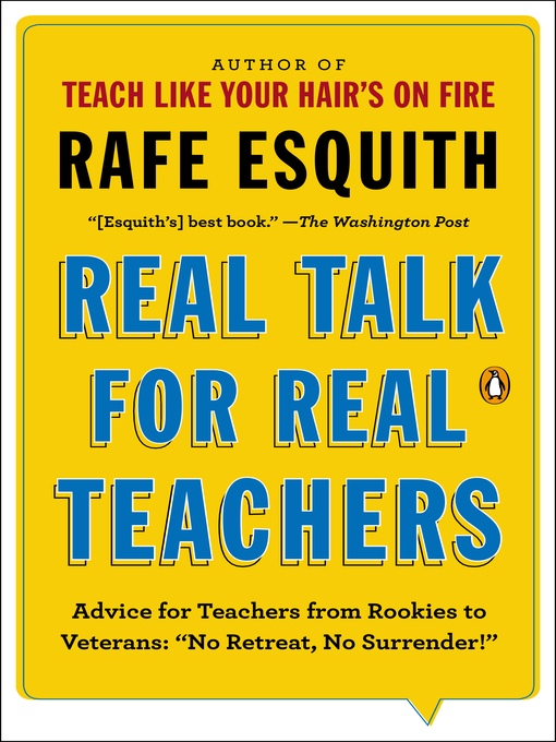 Title details for Real Talk for Real Teachers:  Advice for Teachers from Rookies to Veterans by Rafe Esquith - Wait list